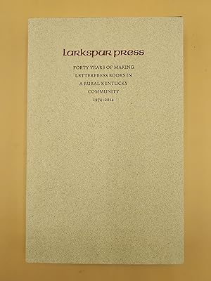 Larkspur Press: Forty Years of Making Books in a Rural Kentucky Community: 1974-2014