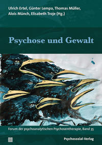 Psychose und Gewalt. Ulrich Ertel, Günter Lempa, Thomas Müller, Alois Münch, Elisabeth Troje (Hg....