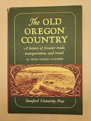 Seller image for The Old Oregon Country: A History of Frontier Trade, Transportation, and Travel for sale by Ken Sanders Rare Books, ABAA