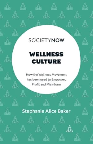 Image du vendeur pour Wellness Culture : How the Wellness Movement Has Been Used to Empower, Profit and Misinform mis en vente par GreatBookPrices