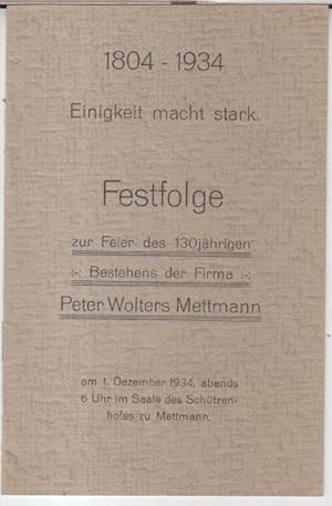 Immagine del venditore per Festfolge zur Feier des 130jhrigen Bestehens der Firma Peter Wolters Mettmann am 1. Dezember 1934, abends 6 Uhr im Saale des Schtzenhauses zu Mettmann. 1804 - 1934. - Im Inhalt: Speisenfolge / Vortragsfolge / Gemeinschaftliche Liedertexte. venduto da Antiquariat Carl Wegner