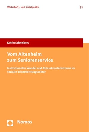 Vom Altenheim zum Seniorenservice Institutioneller Wandel und Akteurkonstellationen im sozialen D...