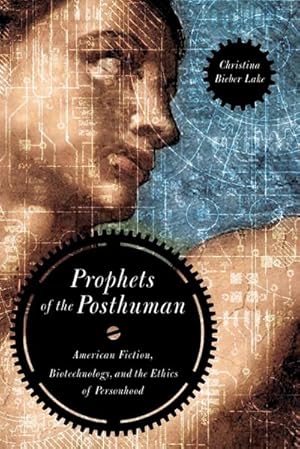 Immagine del venditore per Prophets of the Posthuman : American Fiction, Biotechnology, and the Ethics of Personhood venduto da AHA-BUCH GmbH