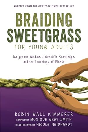 Seller image for Braiding Sweetgrass for Young Adults : A Guide to the Indigenous Wisdom, Scientific Knowledge, and the Teachings of Plants for sale by GreatBookPrices