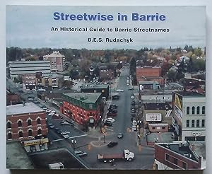 Streetwise in Barrie: An Historical Guide to Barrie Street Names