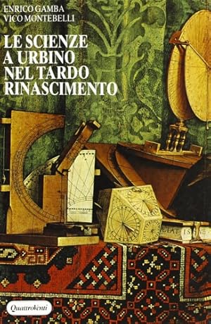 Bild des Verkufers fr Le scienze a Urbino nel tardo Rinascimento. zum Verkauf von FIRENZELIBRI SRL