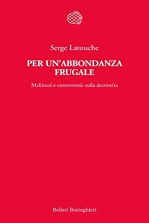 Immagine del venditore per Per un'abbondanza frugale. Malintesi e controversie sulla decrescita. venduto da FIRENZELIBRI SRL