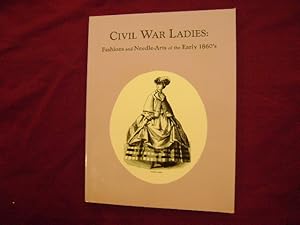 Image du vendeur pour Civil War Ladies. Fashions and Needle-Arts of the Early 1860's. Primary Source Material from Peterson's Magazine 1861 and 1864. Additional Hair Styles and Hair Jewelry from Campbell's Self-Instructor in the Art of Hair Work. mis en vente par BookMine