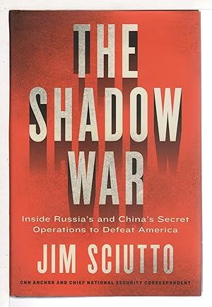 THE SHADOW WAR: Inside Russia's and China's Secret Operations to Defeat America.