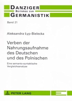 Verben der Nahrungsaufnahme des Deutschen und des Polnischen Eine semanto-syntaktische Vergleichs...