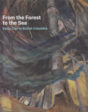 From the Forest to the Sea. Emily Carr in British Columbia