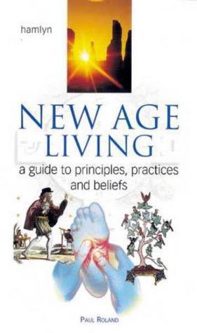 Immagine del venditore per New Age Living: A Guide to Principles, Practices and Beliefs venduto da WeBuyBooks