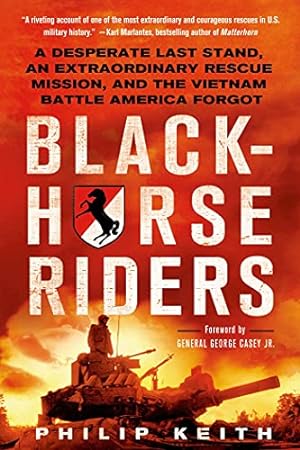 Bild des Verkufers fr Blackhorse Riders: A Desperate Last Stand, an Extraordinary Rescue Mission, and the Vietnam Battle America Forgot zum Verkauf von WeBuyBooks