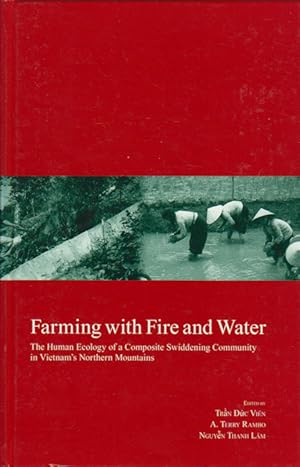 Bild des Verkufers fr Farming with Fire and Water. The Human Ecology of a Composite Swiddening Community in Vietnam's Northern Mountains. zum Verkauf von Asia Bookroom ANZAAB/ILAB