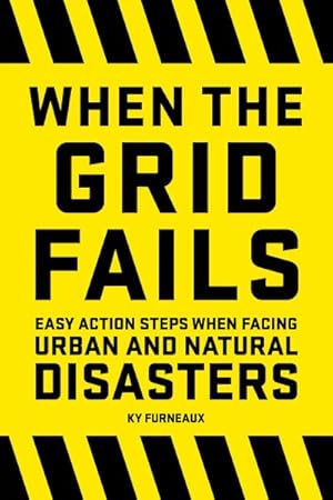 Imagen del vendedor de When the Grid Fails : Easy Action Steps When Facing Urban and Natural Disasters a la venta por GreatBookPrices