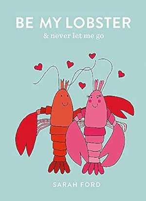 Image du vendeur pour Be My Lobster: & never let me go (Be a.) mis en vente par WeBuyBooks