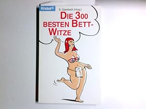 Seller image for Die 300 besten Bett-Witze. E. Gambsch (Hrsg.) / Knaur ; 73064 for sale by Antiquariat Buchhandel Daniel Viertel