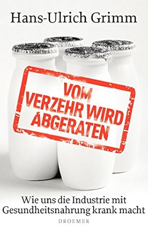 Bild des Verkufers fr Vom Verzehr wird abgeraten : wie uns die Industrie mit Gesundheitsnahrung krank macht. zum Verkauf von Antiquariat Buchhandel Daniel Viertel