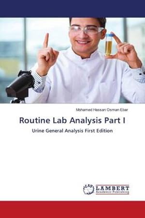 Seller image for Routine Lab Analysis Part I : Urine General Analysis First Edition for sale by AHA-BUCH GmbH
