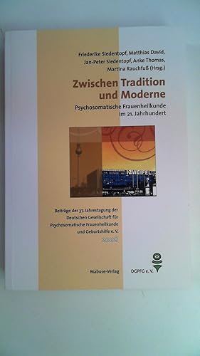 Bild des Verkufers fr Zwischen Tradition und Moderne   Psychosomatische Frauenheilkunde Beitrge der 37. Jahrestagung der Deutschen Gesellschaft fr Psychosomatische Frauenheilkunde und Geburtshilfe (DGPFG), zum Verkauf von Antiquariat Maiwald