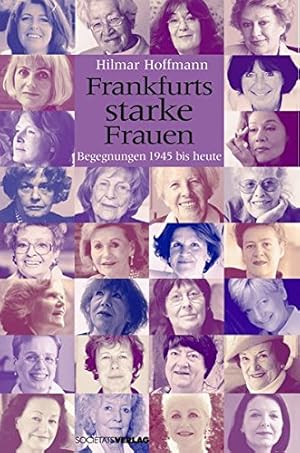 Bild des Verkufers fr Frankfurts starke Frauen : Begegnungen 1945 bis heute. Hilmar Hoffmann. Mit Fotos von Anna Meuer zum Verkauf von Antiquariat Buchhandel Daniel Viertel