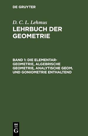 Bild des Verkufers fr Die Elementar-Geometrie, algebrische Geometrie, analytische Geom. und Goniometrie enthaltend zum Verkauf von AHA-BUCH GmbH