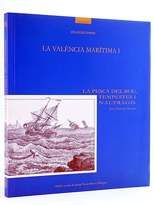 LA VALENCIA MARÍTIMA I. LA PESCA DEL BOU, TEMPESTES I NAUFRAGIS (José Huertas Morión) 2000. OFRT