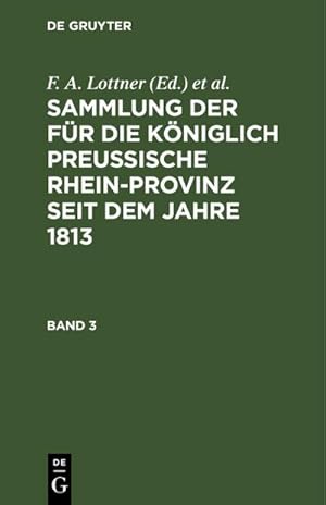 Bild des Verkufers fr Sammlung der fr die Kniglich Preussische Rhein-Provinz seit dem Jahre 1813. Band 3 zum Verkauf von AHA-BUCH GmbH