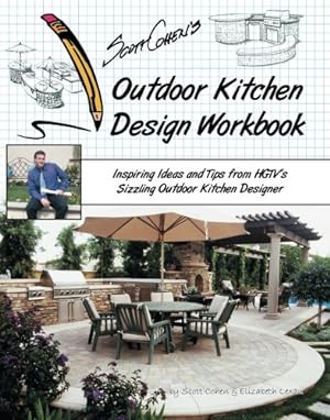 Bild des Verkufers fr Scott Cohen's Outdoor Kitchen Design Workbook: Inspiring Ideas and Tips from HGTV's Sizzling Outdoor Kitchen Designer zum Verkauf von WeBuyBooks