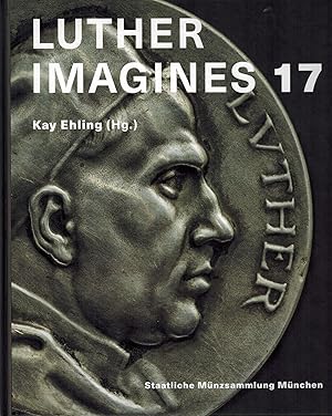 Luther imagines 17 / herausgegeben von Kay Ehling, Jörg Ernesti, Volker Leppin