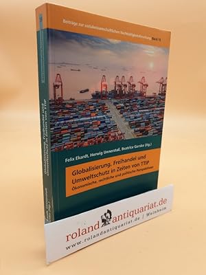 Bild des Verkufers fr Globalisierung, Freihandel und Umweltschutz in Zeiten von TTIP : konomische, rechtliche und politische Perspektiven / Felix Ekardt, Herwig Unnerstall, Beatrice Garske (Hg.) / Beitrge zur sozialwissenschaftlichen Nachhaltigkeitsforschung ; Band 19 zum Verkauf von Roland Antiquariat UG haftungsbeschrnkt