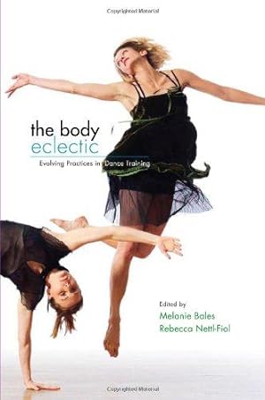 Seller image for The Body Eclectic: Evolving Practices in Dance Training for sale by WeBuyBooks