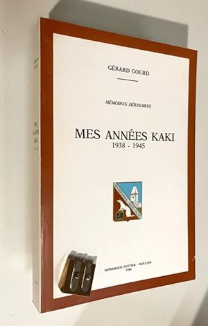 Mémoires dérisoires. Mes années kaki. 1938 - 1945.