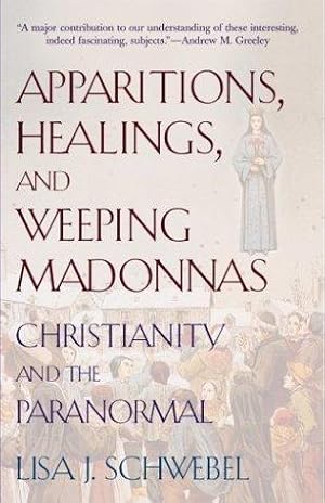 Seller image for Apparitions, Healings, and Weeping Madonnas: Christianity and the Paranormal for sale by WeBuyBooks