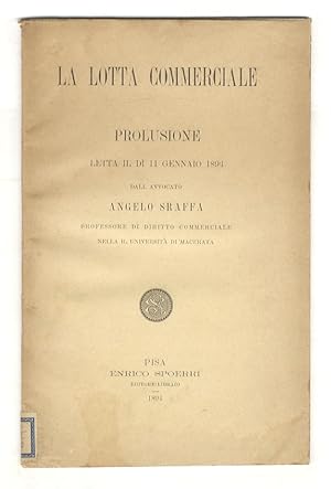 La lotta commerciale. Prolusione letta il dì 11 gennaio 1894. dall'avvocato Angelo Sraffa, profes...