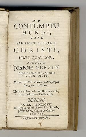 De contemptu mundi, sive De imitatione Christi, libri quatuor. Auctore Joanne Gersen abbate Verce...