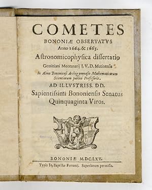 Cometes Bononiae observatus anno 1664 & 1665. Astronomicophysica dissertatio Geminiani Montanarij...
