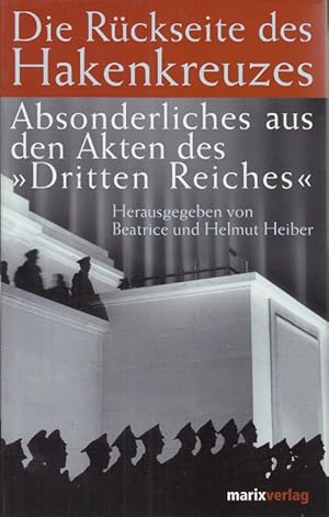 Imagen del vendedor de Die Rckseite des Hakenkreuzes Absonderliches aus den Akten des Dritten Reiches a la venta por Leipziger Antiquariat