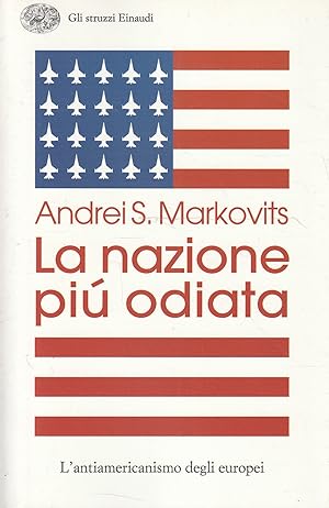 La nazione più odiata : l'antiamericanismo degli europei