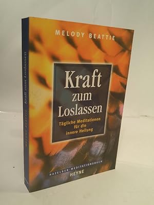 Kraft zum Loslassen [Neubuch] Tägliche Meditationen für die innere Heilung