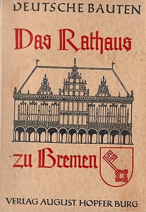 Seller image for Deutsche Bauten - Band 18: Das Rathaus zu Bremen; Mit 54 Abbildungen - Den Umschlag zeichnete Rudolf Koch - Deutsche Bauten - 18. Band - Herausgegeben von Hermann Giesau for sale by Walter Gottfried