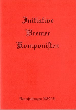 Initiative Bremer Komponisten - Veranstaltungen 1980/81; Sechs Konzerte mit Werken Bremer Komponi...