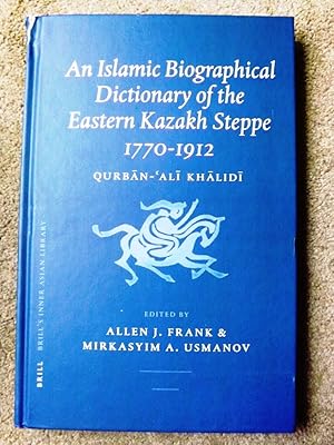 An Islamic Biographical Dictionary of the Eastern Kazakh Steppe: 1770-1912