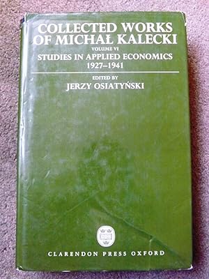 Imagen del vendedor de Collected Works of Michal Kalecki: Volume VI: Studies in Applied Economics 1927-1941 a la venta por Lacey Books Ltd