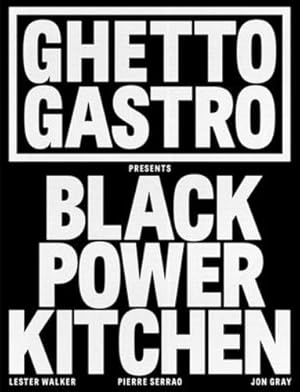 Seller image for Ghetto Gastro Presents Black Power Kitchen by Gray, Jon, Serrao, Pierre, Walker, Lester [Hardcover ] for sale by booksXpress