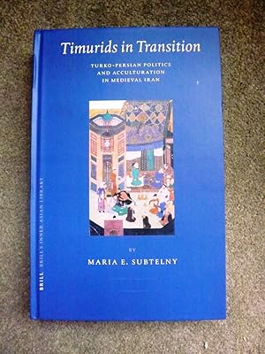 Timurids in Transition: Turko-Persian Politics and Acculturation in Medieval Iran