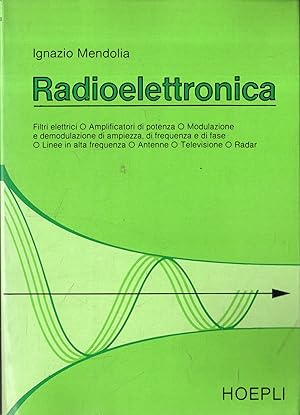 Radioelettronica : filtri elettrici, amplificatori di potenza, modulazione e demodulazione di amp...