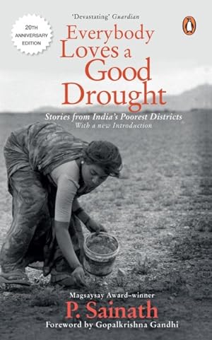 Imagen del vendedor de Everybody Loves a Good Drought : Stories from India's Poorest Districts a la venta por GreatBookPrices