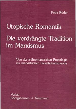 Bild des Verkufers fr Utopische Romantik, die verdrngte Tradition im Marxismus : von d. frhromant. Poetologie zur marxist. Gesellschaftstheorie. Epistemata / Reihe Literaturwissenschaft ; Bd. 9 zum Verkauf von Schrmann und Kiewning GbR