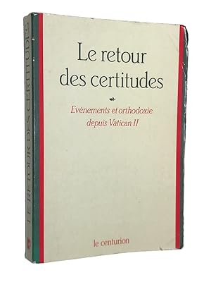 Imagen del vendedor de Le Retour des certitudes : vnements et orthodoxie depuis Vatican II a la venta por Librairie Douin